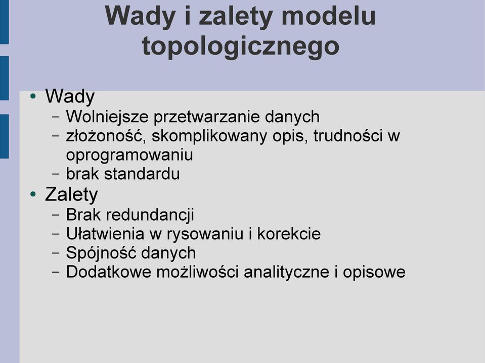 brak standardu Zalety Brak redundancji Ułatwienia w rysowaniu i