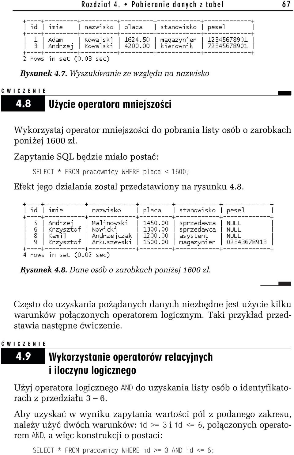 Zapytanie SQL będzie miało postać: SELESEL*LFROMLpracownicyLWHERELplacaL<L1600; Efekt jego działania został przedstawiony na rysunku 4.8. Rysunek 4.8. Dane osób o zarobkach poniżej 1600 zł.