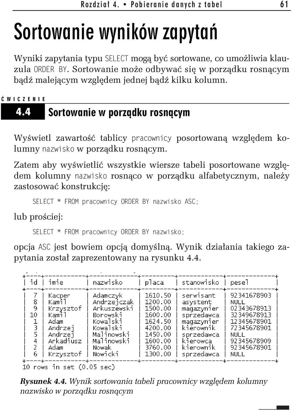 4 Sortowanie w porządku rosnącym Wyświetl zawartość tablicy pracopraco posortowaną względem kolumny razpasko w porządku rosnącym.