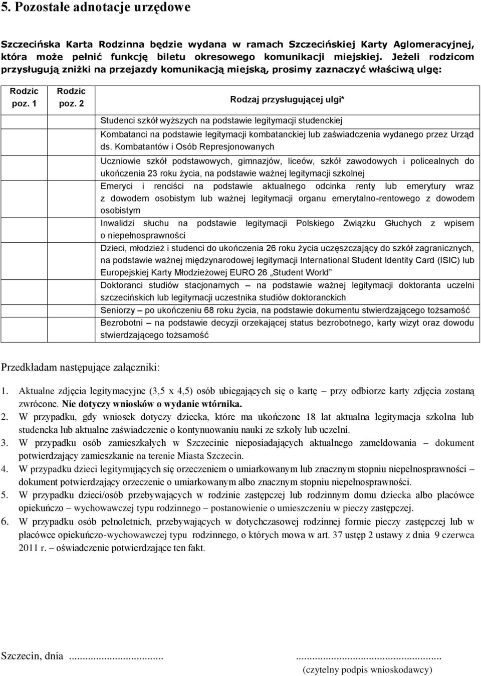 2 Rodzaj przysługującej ulgi* Studenci szkół wyższych na podstawie legitymacji studenckiej Kombatanci na podstawie legitymacji kombatanckiej lub zaświadczenia wydanego przez Urząd ds.