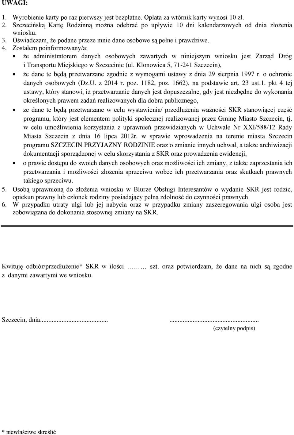 Zostałem poinformowany/a: że administratorem danych osobowych zawartych w niniejszym wniosku jest Zarząd Dróg i Transportu Miejskiego w Szczecinie (ul.