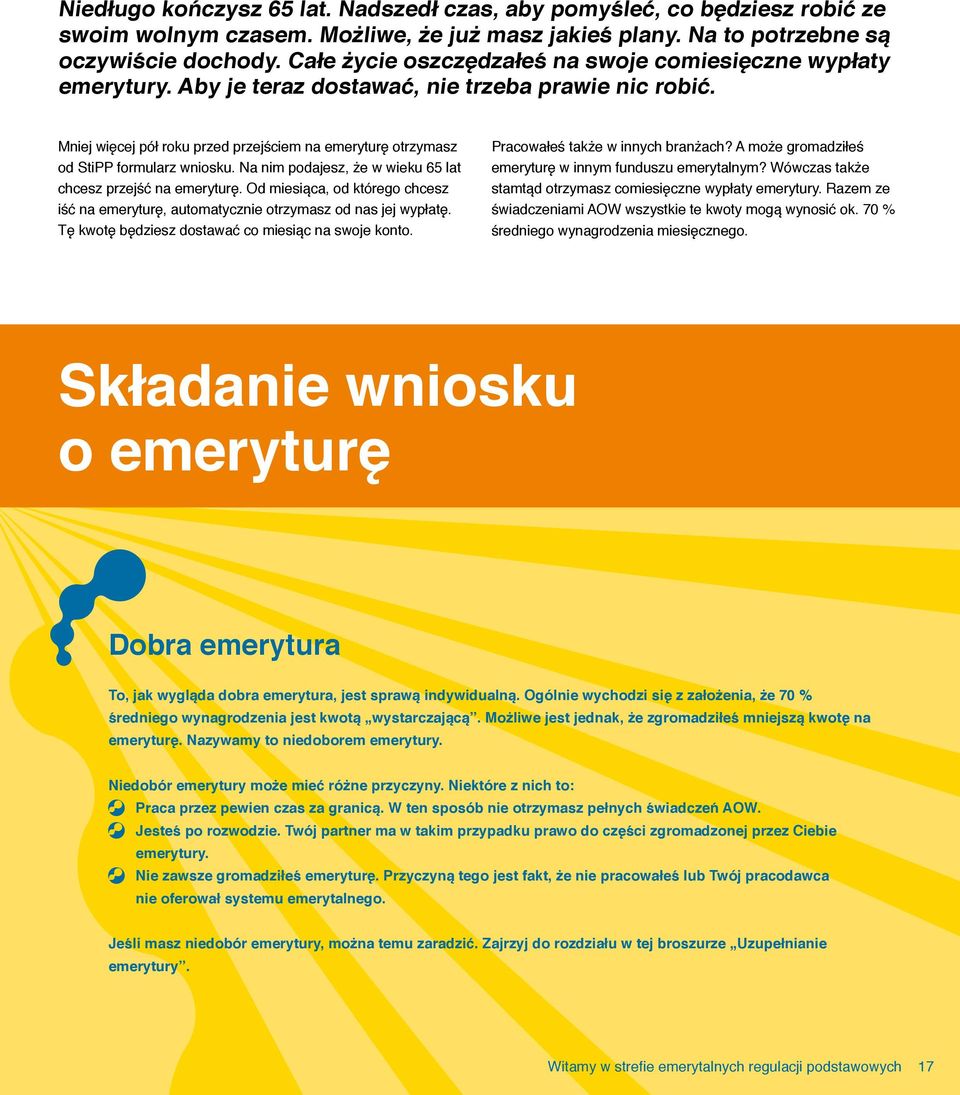 Mniej więcej pół roku przed przejściem na emeryturę otrzymasz od StiPP formularz wniosku. Na nim podajesz, że w wieku 65 lat chcesz przejść na emeryturę.