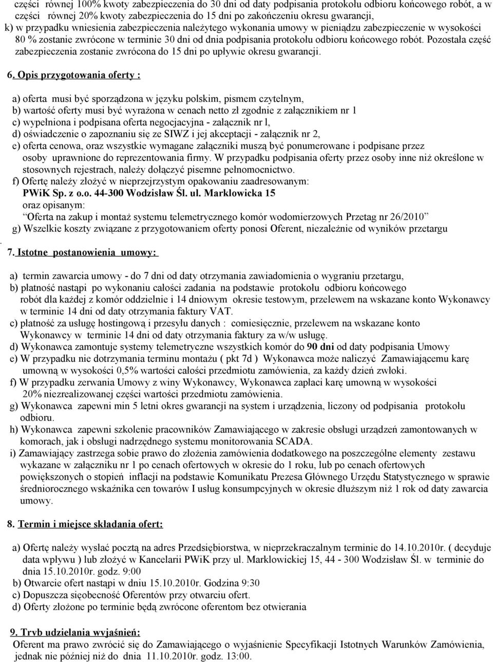 Pozostała część zabezpieczenia zostanie zwrócona do 15 dni po upływie okresu gwarancji. 6. Opis przygotowania oferty :.