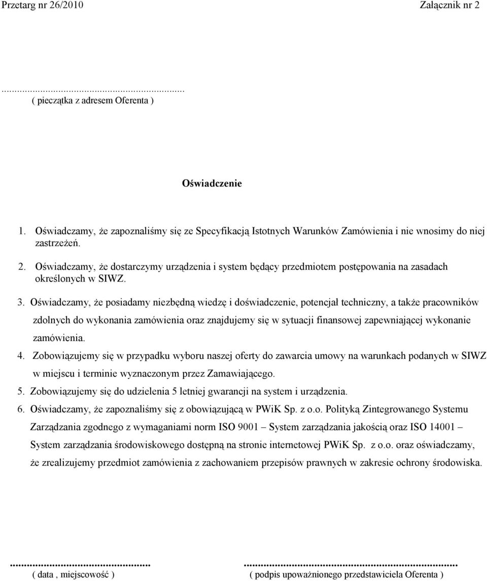 Oświadczamy, że posiadamy niezbędną wiedzę i doświadczenie, potencjał techniczny, a także pracowników zdolnych do wykonania zamówienia oraz znajdujemy się w sytuacji finansowej zapewniającej