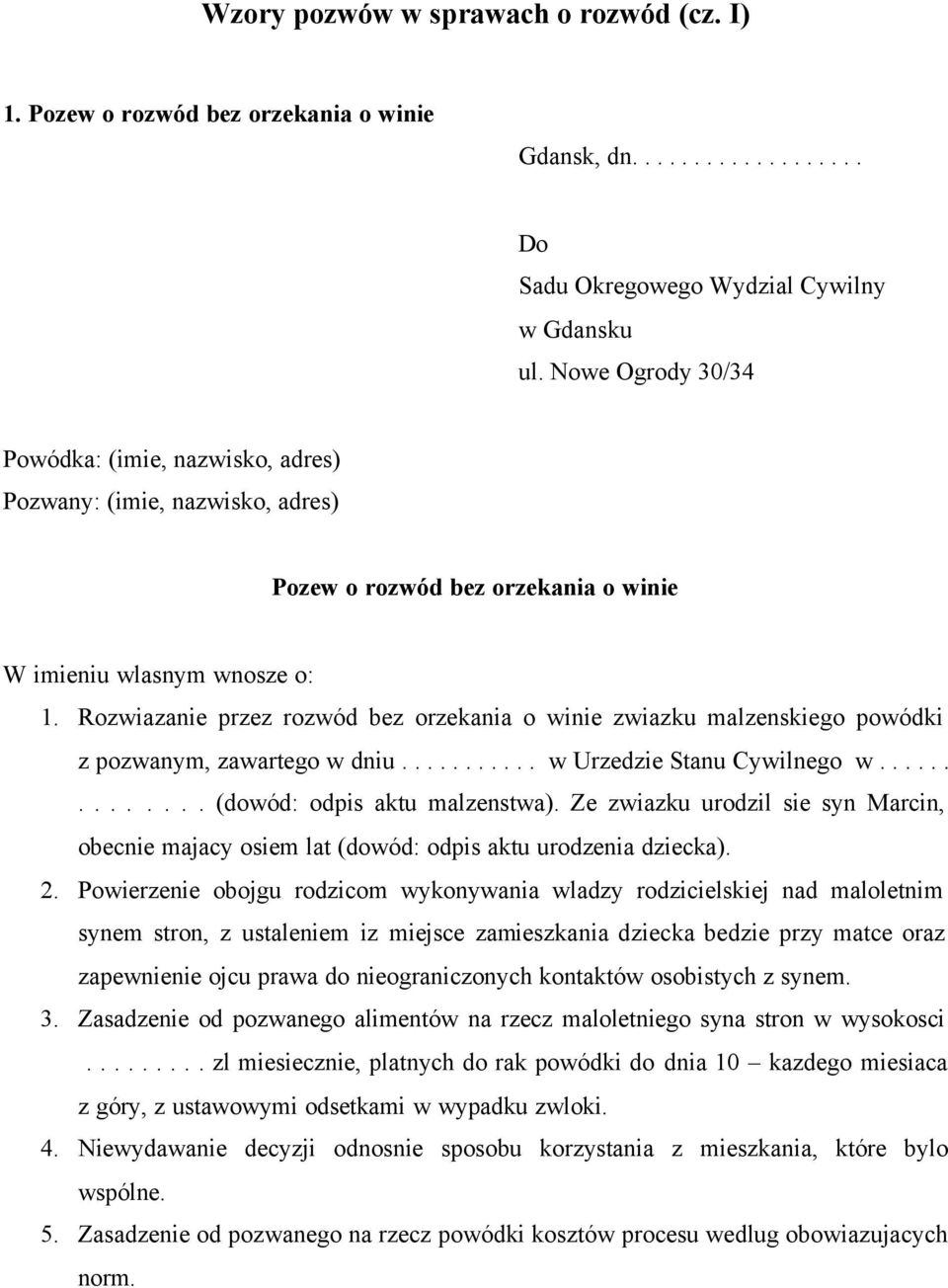 Rozwiazanie przez rozwód bez orzekania o winie zwiazku malzenskiego powódki z pozwanym, zawartego w dniu........... w Urzedzie Stanu Cywilnego w.............. (dowód: odpis aktu malzenstwa).