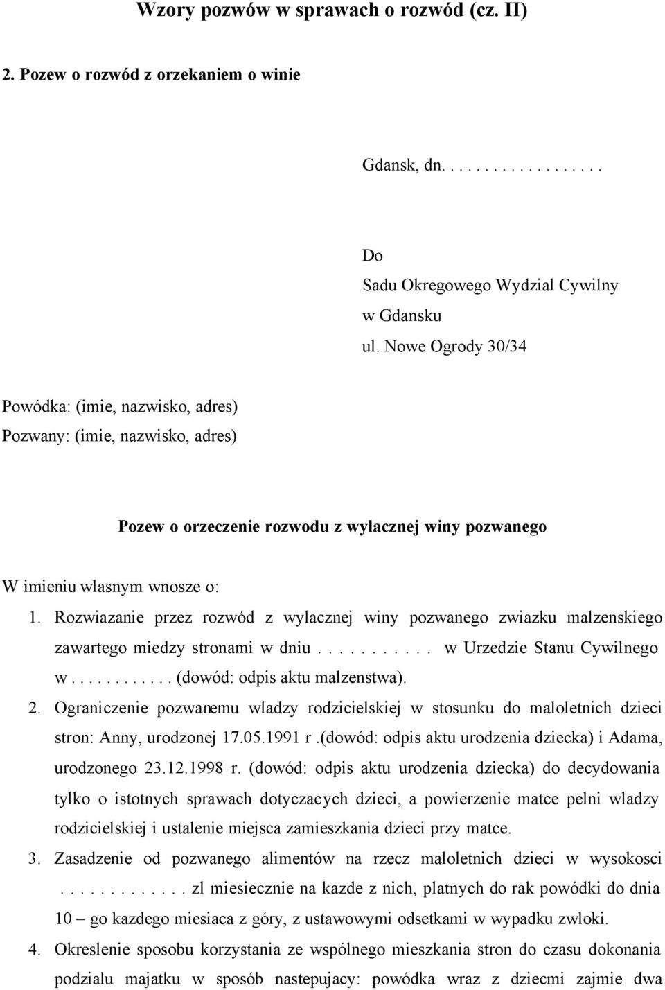 Rozwiazanie przez rozwód z wylacznej winy pozwanego zwiazku malzenskiego zawartego miedzy stronami w dniu........... w Urzedzie Stanu Cywilnego w............ (dowód: odpis aktu malzenstwa). 2.