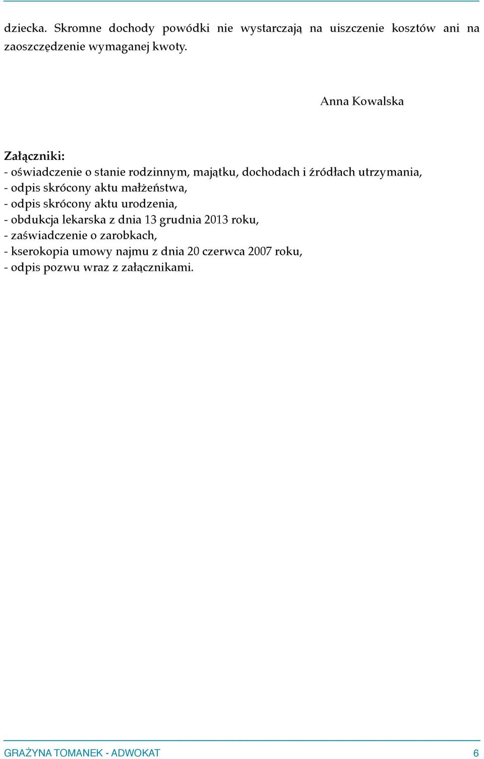 skrócony aktu małżeństwa, - odpis skrócony aktu urodzenia, - obdukcja lekarska z dnia 13 grudnia 2013 roku, -