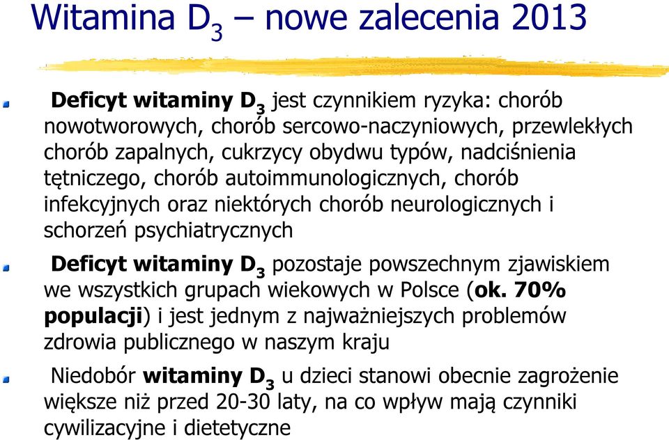 Deficyt witaminy D 3 pozostaje powszechnym zjawiskiem we wszystkich grupach wiekowych w Polsce (ok.