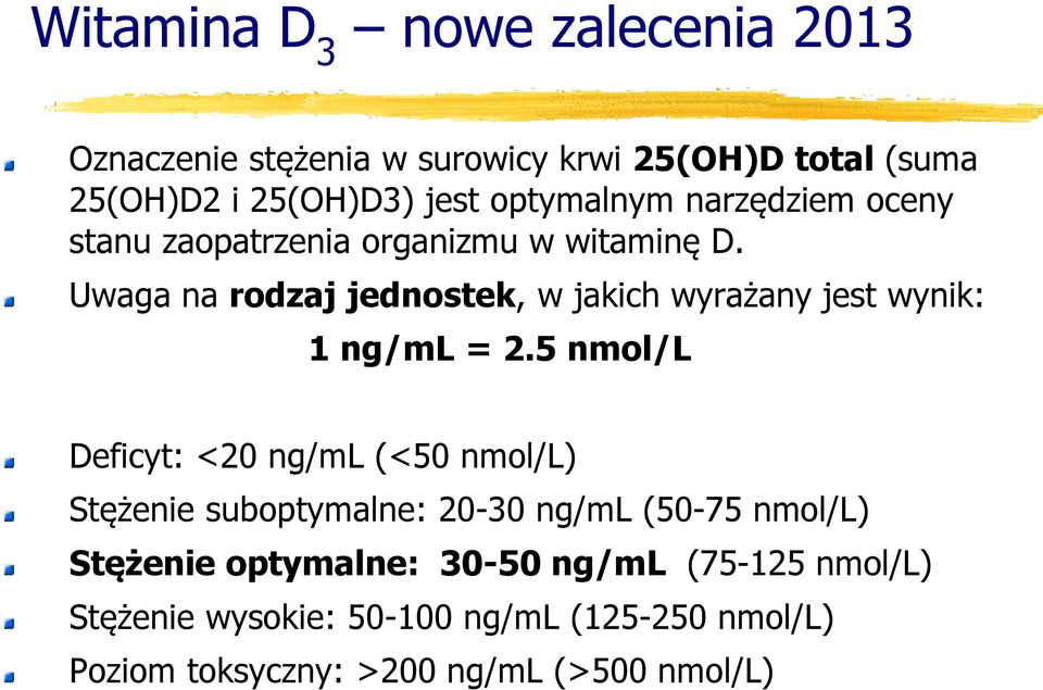 Uwaga na rodzaj jednostek, w jakich wyrażany jest wynik: 1 ng/ml = 2.
