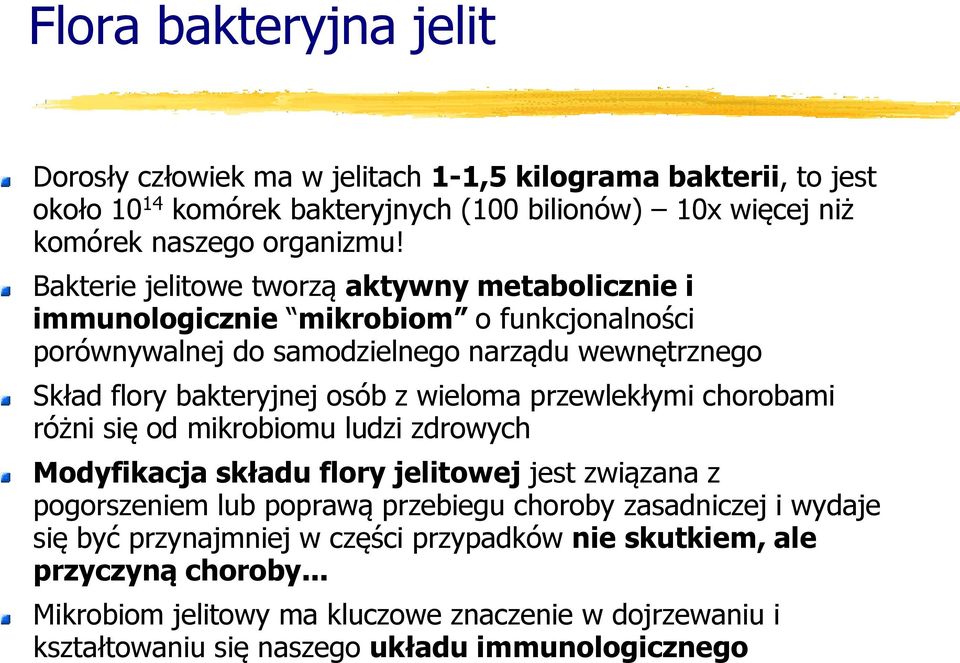 wieloma przewlekłymi chorobami różni się od mikrobiomu ludzi zdrowych Modyfikacja składu flory jelitowej jest związana z pogorszeniem lub poprawą przebiegu choroby zasadniczej i