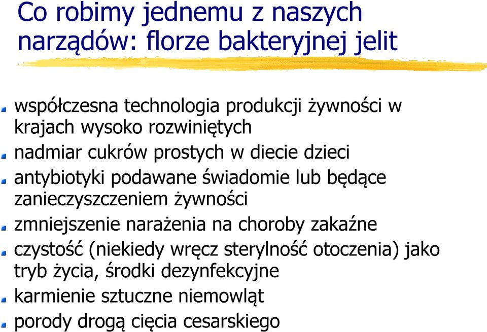 będące zanieczyszczeniem żywności zmniejszenie narażenia na choroby zakaźne czystość (niekiedy wręcz