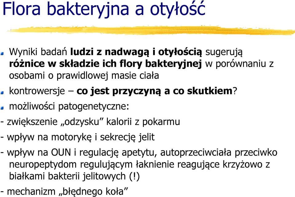 możliwości patogenetyczne: - zwiększenie odzysku kalorii z pokarmu - wpływ na motorykę i sekrecję jelit - wpływ na OUN i