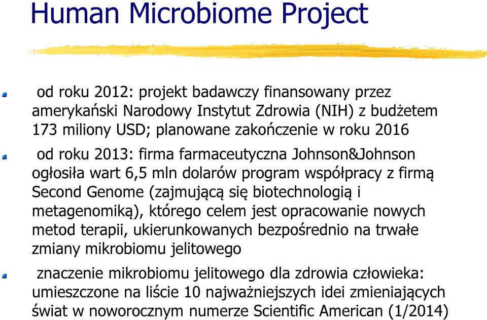 biotechnologią i metagenomiką), którego celem jest opracowanie nowych metod terapii, ukierunkowanych bezpośrednio na trwałe zmiany mikrobiomu jelitowego
