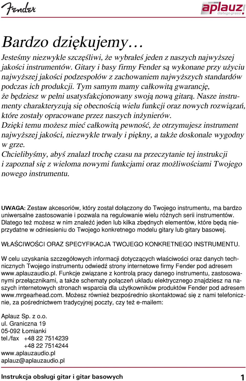 Tym samym mamy ca³kowit¹ gwarancjê, e bêdziesz w pe³ni usatysfakcjonowany swoj¹ now¹ gitar¹.