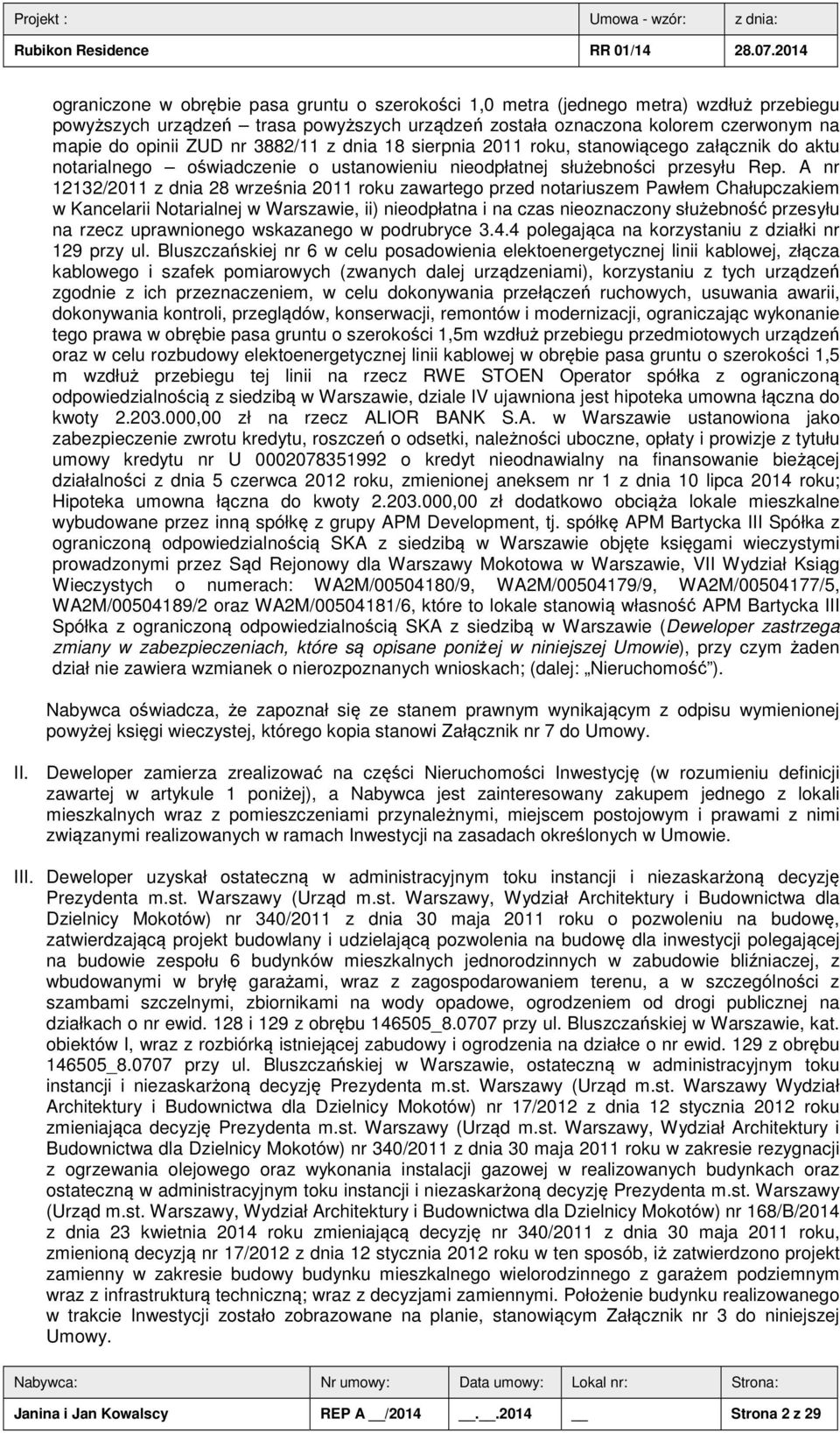 A nr 12132/2011 z dnia 28 września 2011 roku zawartego przed notariuszem Pawłem Chałupczakiem w Kancelarii Notarialnej w Warszawie, ii) nieodpłatna i na czas nieoznaczony służebność przesyłu na rzecz