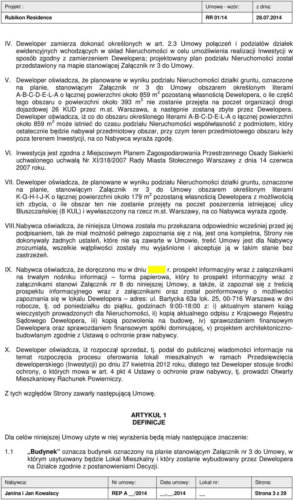 Nieruchomości został przedstawiony na mapie stanowiącej Załącznik nr 3 do Umowy. V.