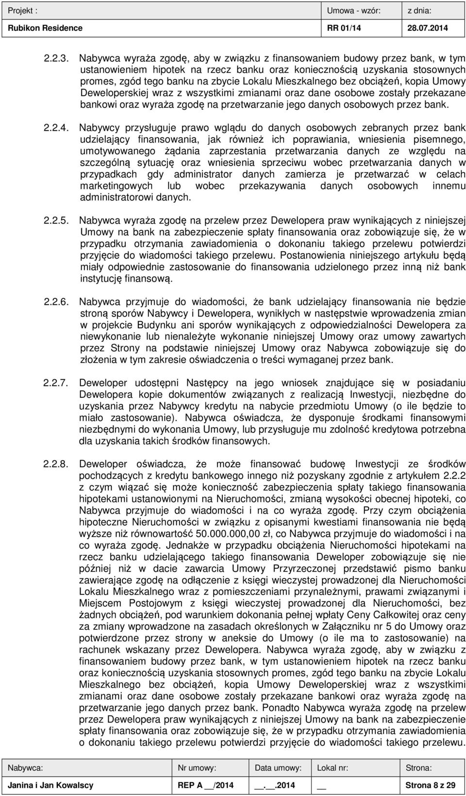 Mieszkalnego bez obciążeń, kopia Umowy Deweloperskiej wraz z wszystkimi zmianami oraz dane osobowe zostały przekazane bankowi oraz wyraża zgodę na przetwarzanie jego danych osobowych przez bank. 2.2.4.