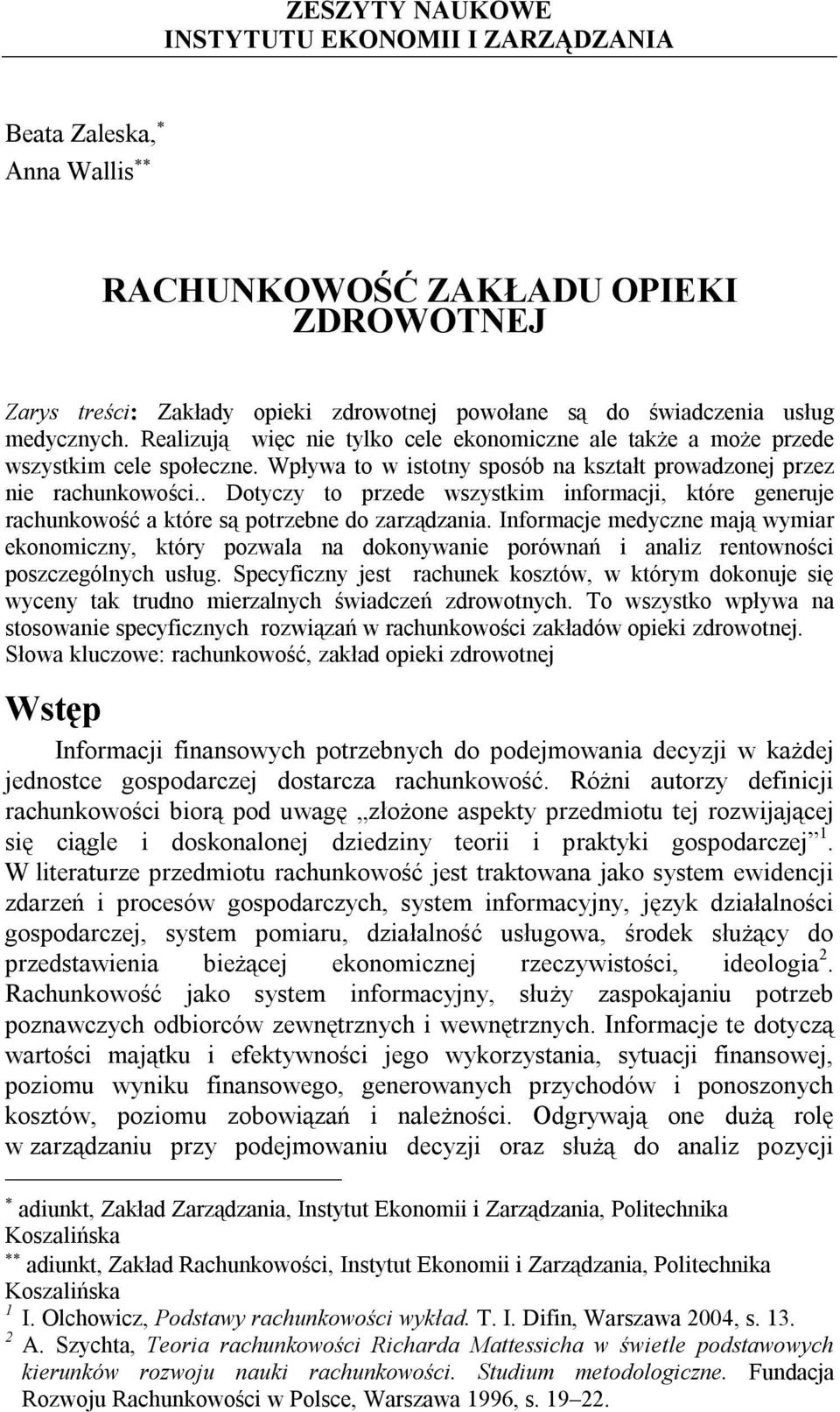 . Dotyczy to przede wszystkim informacji, które generuje rachunkowość a które są potrzebne do zarządzania.