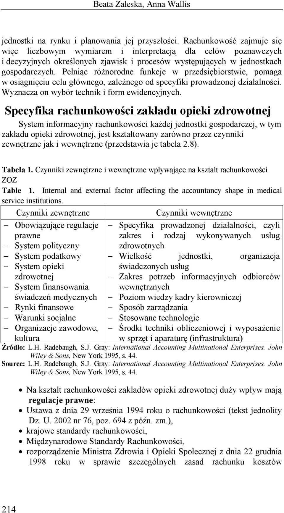Pełniąc różnorodne funkcje w przedsiębiorstwie, pomaga w osiągnięciu celu głównego, zależnego od specyfiki prowadzonej działalności. Wyznacza on wybór technik i form ewidencyjnych.