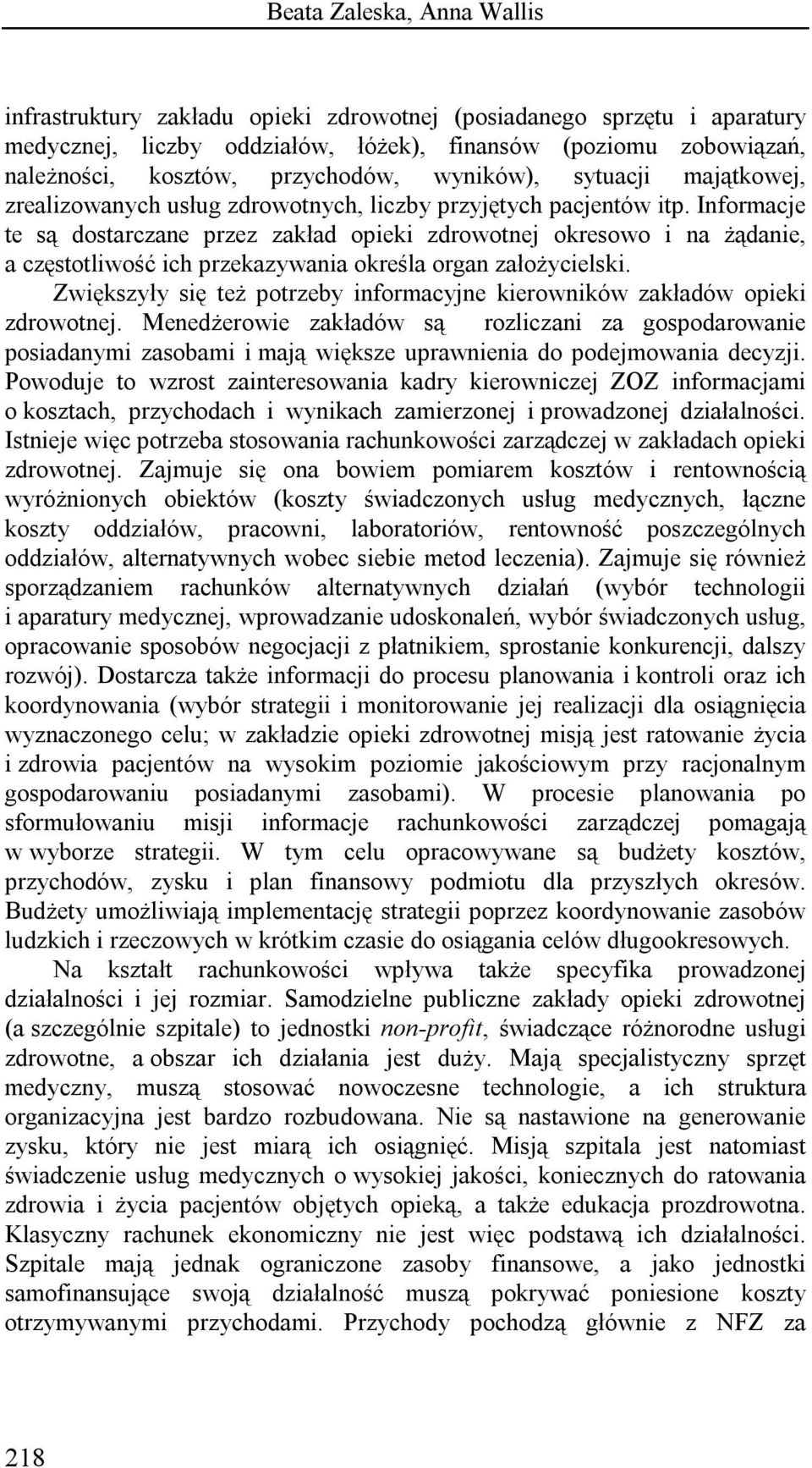 Informacje te są dostarczane przez zakład opieki zdrowotnej okresowo i na żądanie, a częstotliwość ich przekazywania określa organ założycielski.
