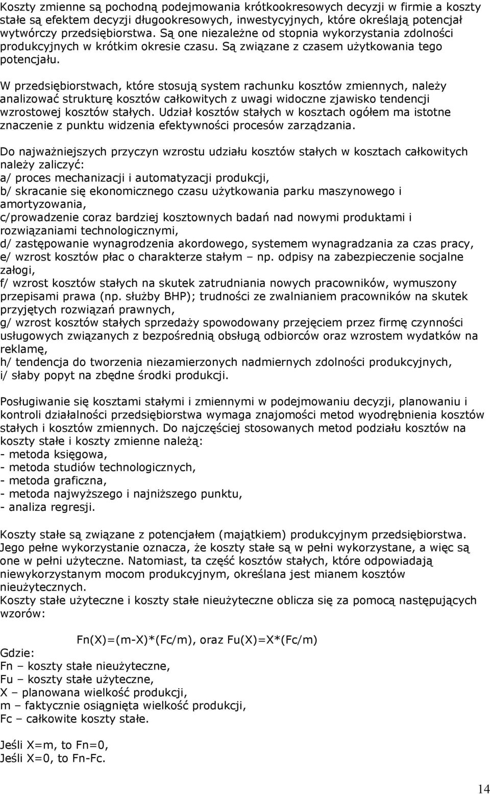 W przedsiębiorstwach, które stosują system rachunku kosztów zmiennych, należy analizować strukturę kosztów całkowitych z uwagi widoczne zjawisko tendencji wzrostowej kosztów stałych.