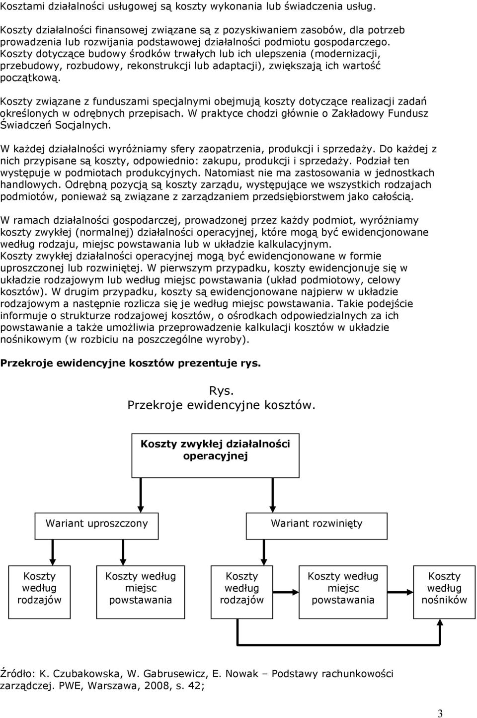 Koszty dotyczące budowy środków trwałych lub ich ulepszenia (modernizacji, przebudowy, rozbudowy, rekonstrukcji lub adaptacji), zwiększają ich wartość początkową.