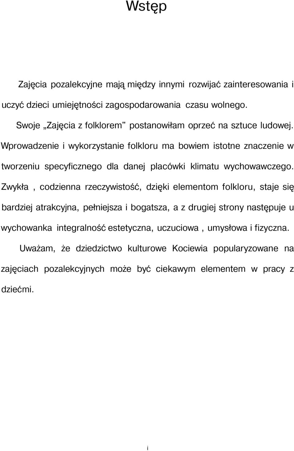 Wprowadzenie i wykorzystanie folkloru ma bowiem istotne znaczenie w tworzeniu specyficznego dla danej placówki klimatu wychowawczego.