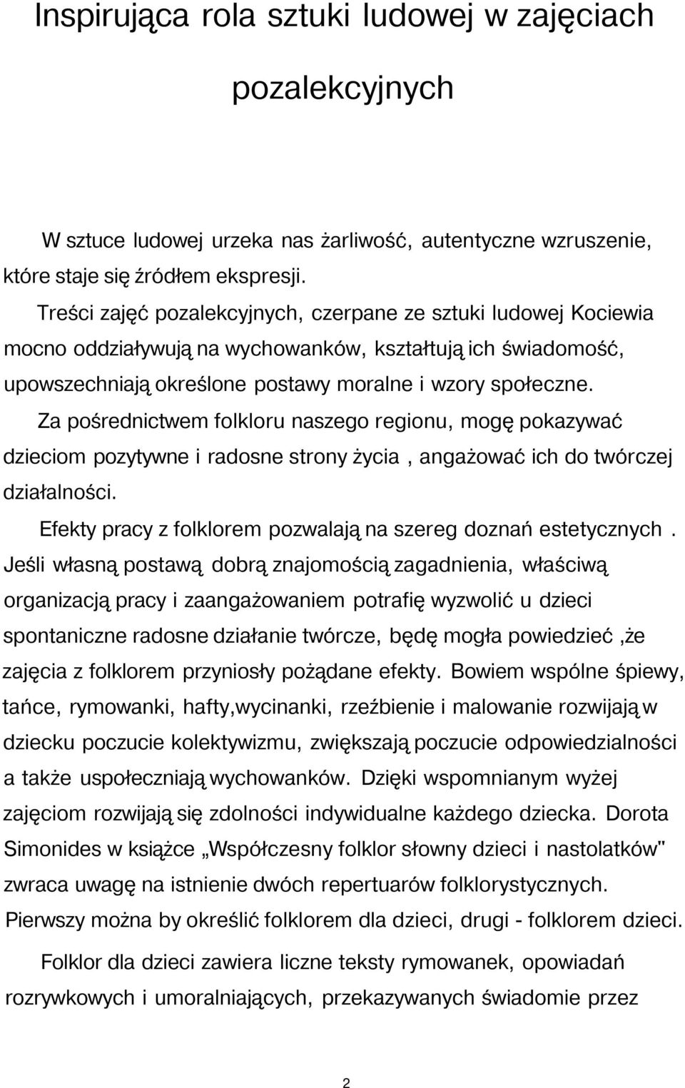 Za pośrednictwem folkloru naszego regionu, mogę pokazywać dzieciom pozytywne i radosne strony życia, angażować ich do twórczej działalności.
