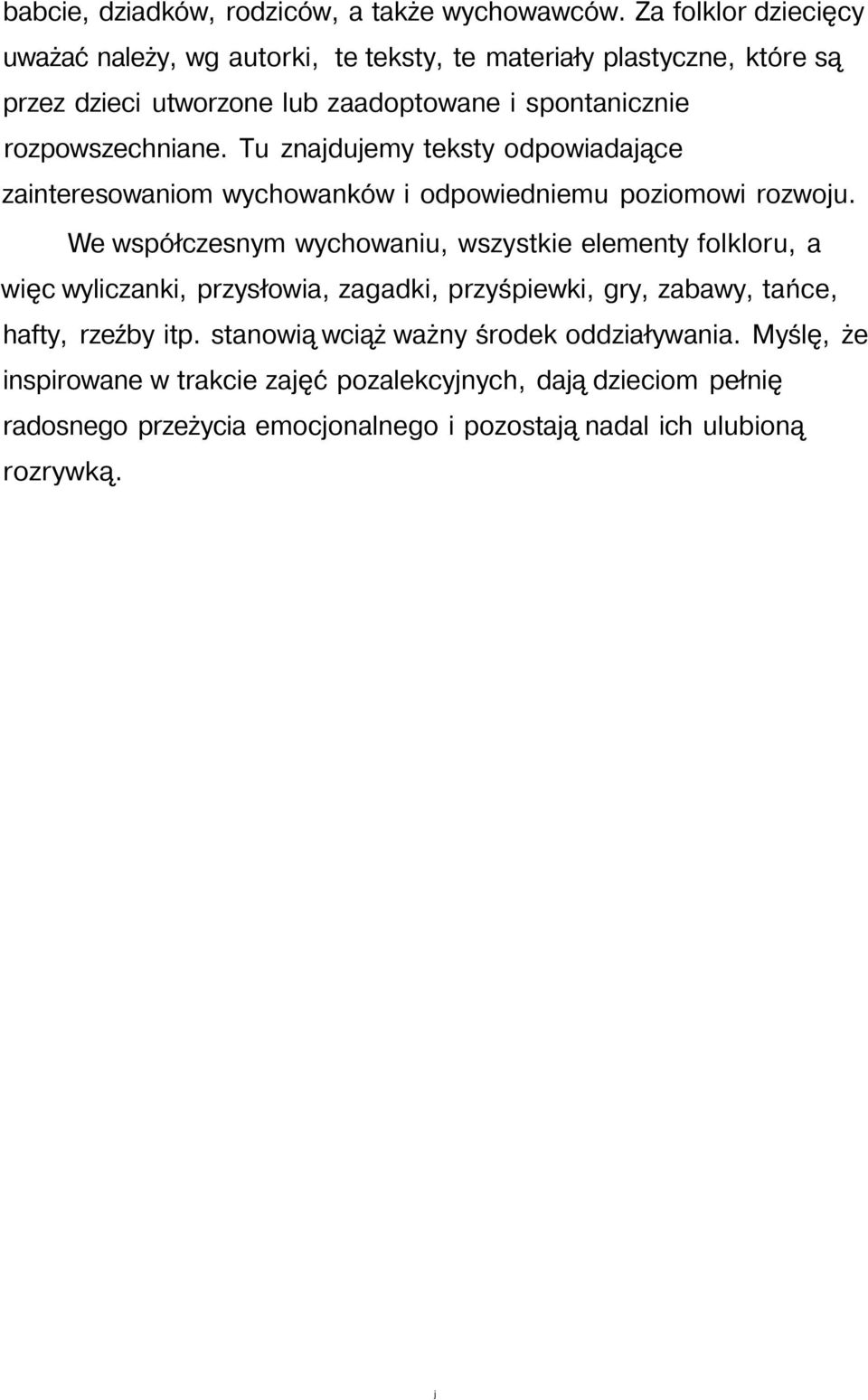 rozpowszechniane. Tu znajdujemy teksty odpowiadające zainteresowaniom wychowanków i odpowiedniemu poziomowi rozwoju.