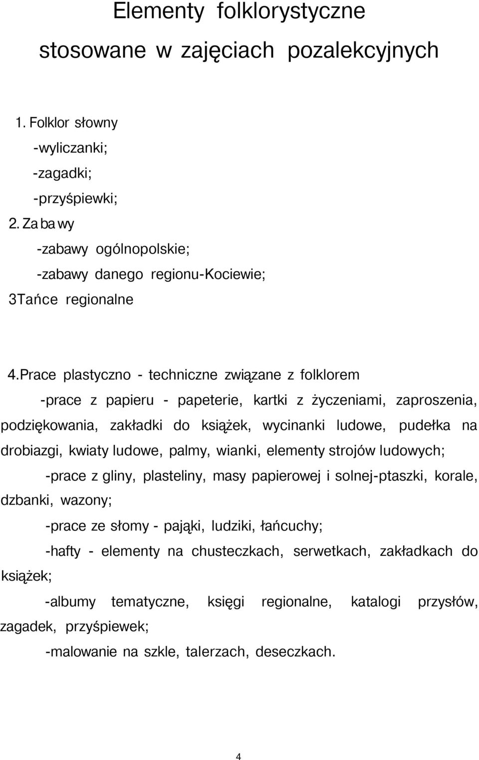 Prace plastyczno - techniczne związane z folklorem -prace z papieru - papeterie, kartki z życzeniami, zaproszenia, podziękowania, zakładki do książek, wycinanki ludowe, pudełka na drobiazgi,