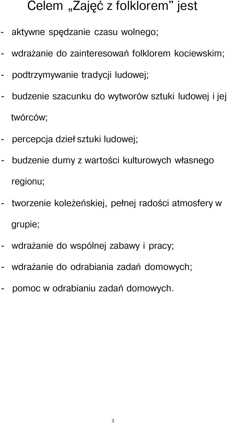 ludowej; - budzenie dumy z wartości kulturowych własnego regionu; - tworzenie koleżeńskiej, pełnej radości atmosfery w