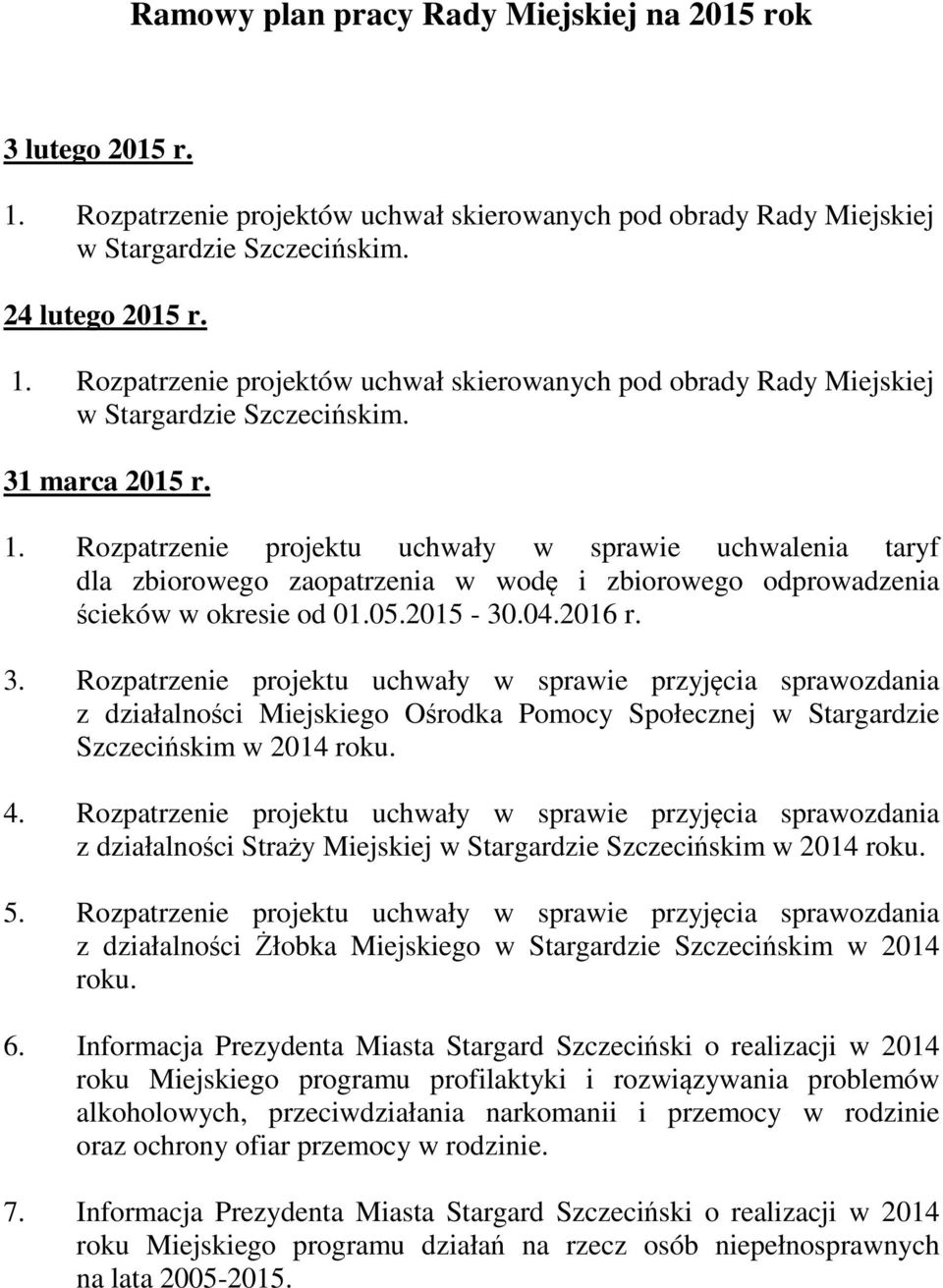 Rozpatrzenie projektu uchwały w sprawie przyjęcia sprawozdania z działalności Miejskiego Ośrodka Pomocy Społecznej w Stargardzie Szczecińskim w 2014 roku. 4.