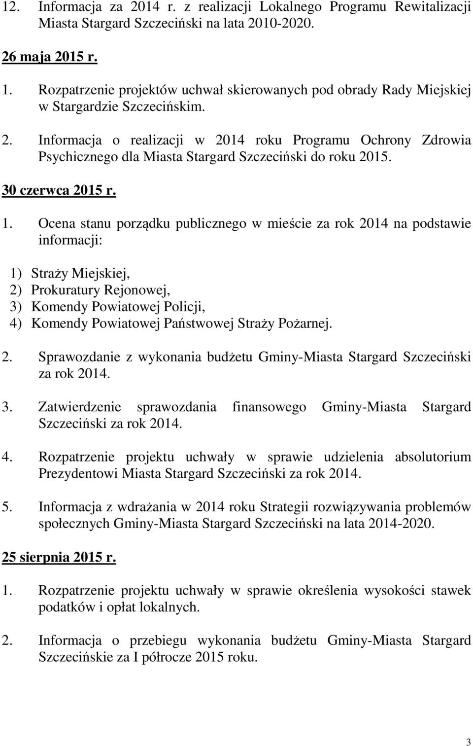 Ocena stanu porządku publicznego w mieście za rok 2014 na podstawie informacji: 1) Straży Miejskiej, 2) Prokuratury Rejonowej, 3) Komendy Powiatowej Policji, 4) Komendy Powiatowej Państwowej Straży