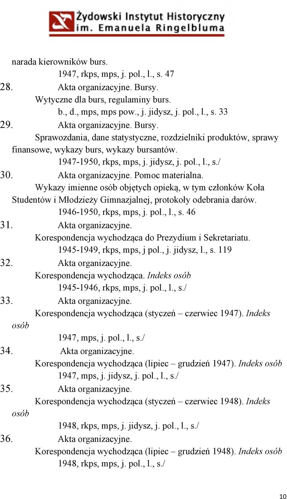 Akta organizacyjne. Pomoc materialna. Wykazy imienne osób objętych opieką, w tym członków Koła Studentów i Młodzieży Gimnazjalnej, protokoły odebrania darów. 1946-1950, rkps, mps, j. pol., l., s.