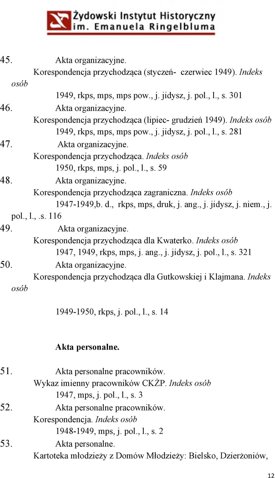 Indeks osób 1947-1949,b. d., rkps, mps, druk, j. ang., j. jidysz, j. niem., j. pol., l.,.s. 116 49. Akta organizacyjne. Korespondencja przychodząca dla Kwaterko. Indeks osób 1947, 1949, rkps, mps, j.