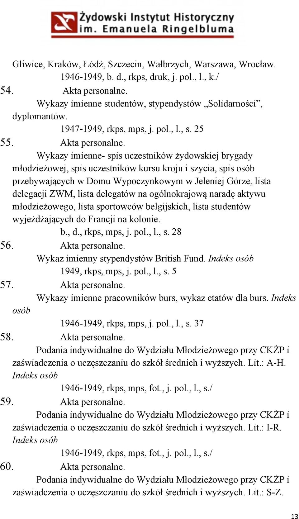 Wykazy imienne- spis uczestników żydowskiej brygady młodzieżowej, spis uczestników kursu kroju i szycia, spis osób przebywających w Domu Wypoczynkowym w Jeleniej Górze, lista delegacji ZWM, lista