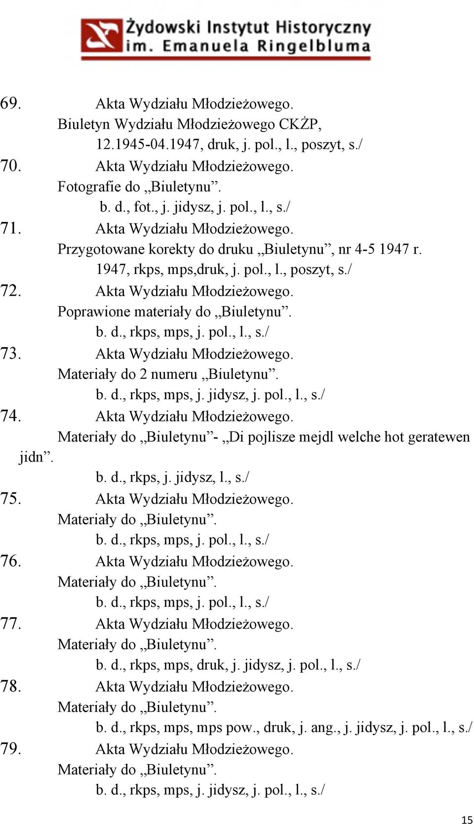 b. d., rkps, mps, j. pol., l., s./ 73. Akta Wydziału Młodzieżowego. Materiały do 2 numeru Biuletynu. b. d., rkps, mps, j. jidysz, j. pol., l., s./ 74. Akta Wydziału Młodzieżowego. Materiały do Biuletynu - Di pojlisze mejdl welche hot geratewen jidn.