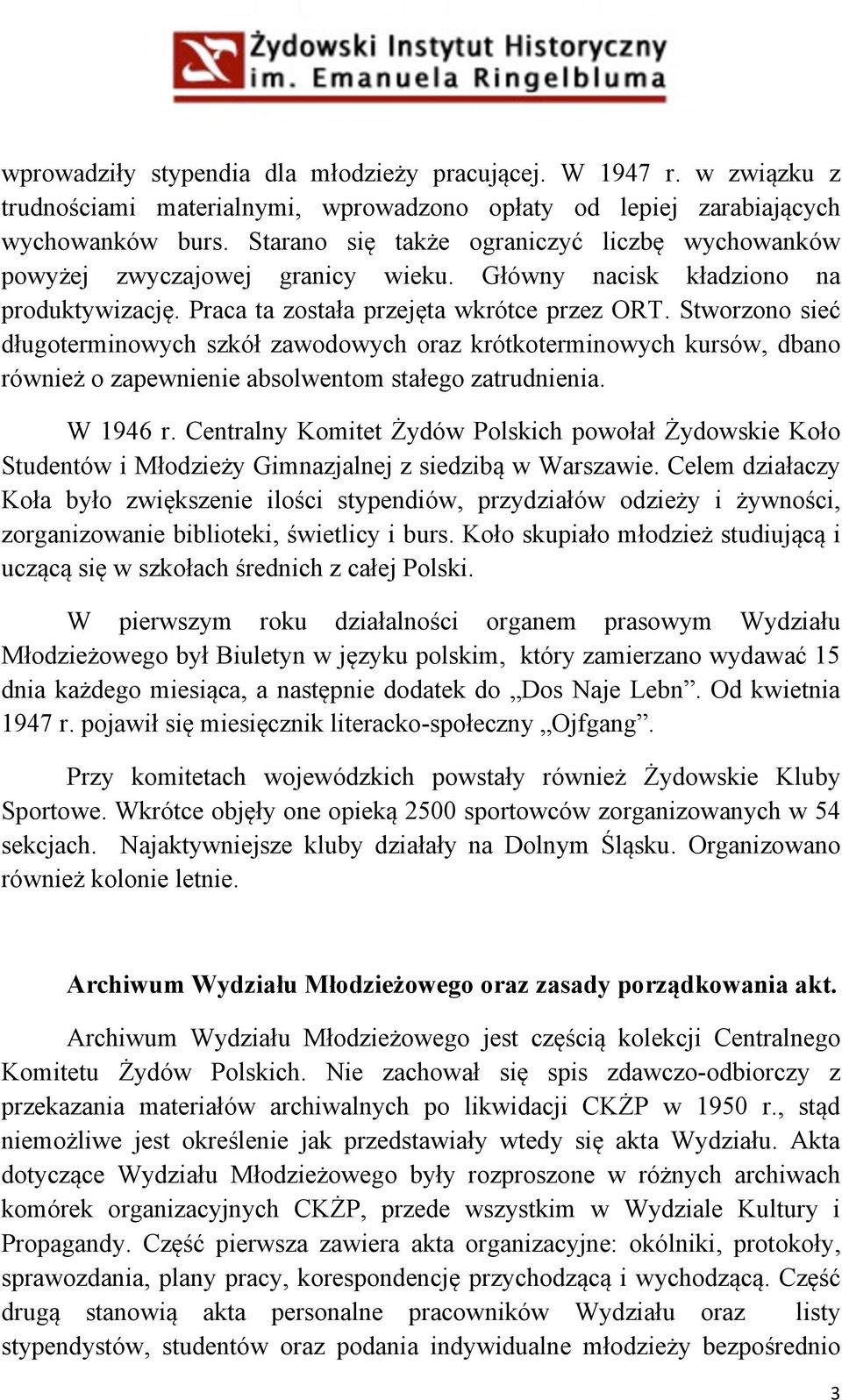 Stworzono sieć długoterminowych szkół zawodowych oraz krótkoterminowych kursów, dbano również o zapewnienie absolwentom stałego zatrudnienia. W 1946 r.