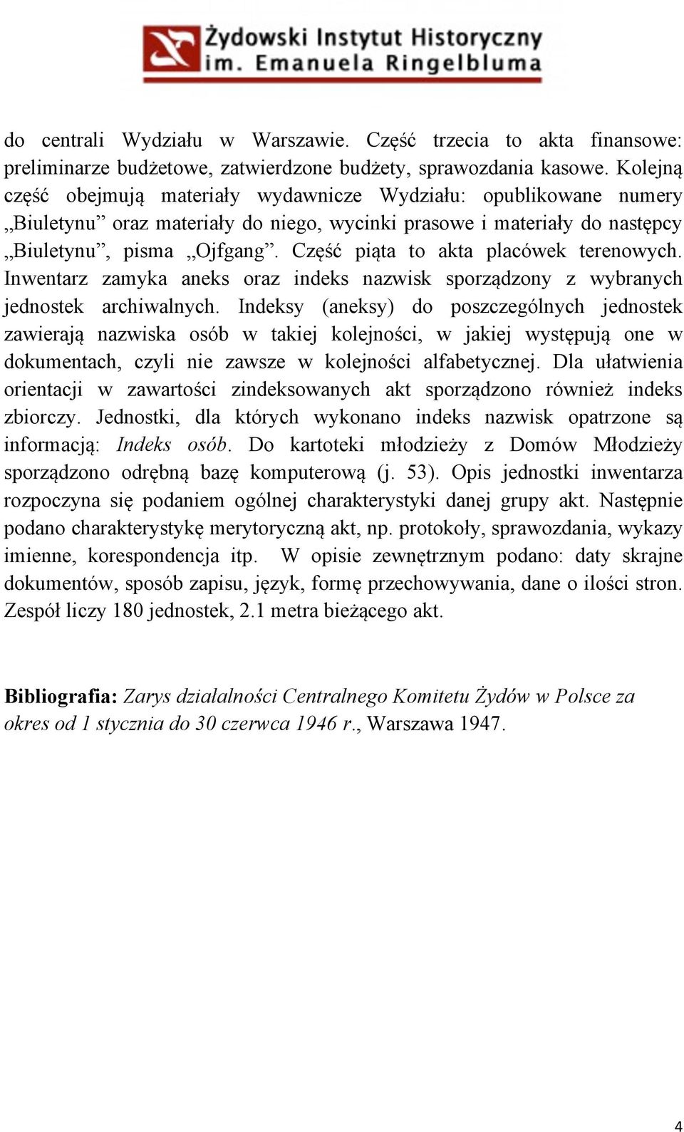 Część piąta to akta placówek terenowych. Inwentarz zamyka aneks oraz indeks nazwisk sporządzony z wybranych jednostek archiwalnych.