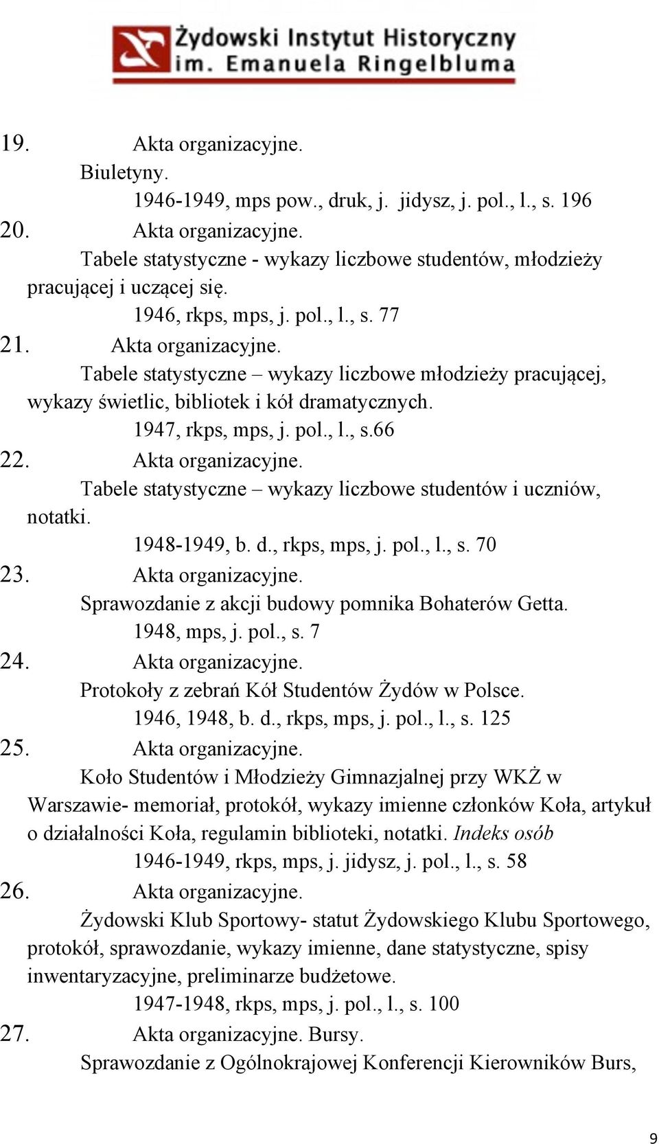 Akta organizacyjne. Tabele statystyczne wykazy liczbowe studentów i uczniów, notatki. 1948-1949, b. d., rkps, mps, j. pol., l., s. 70 23. Akta organizacyjne.