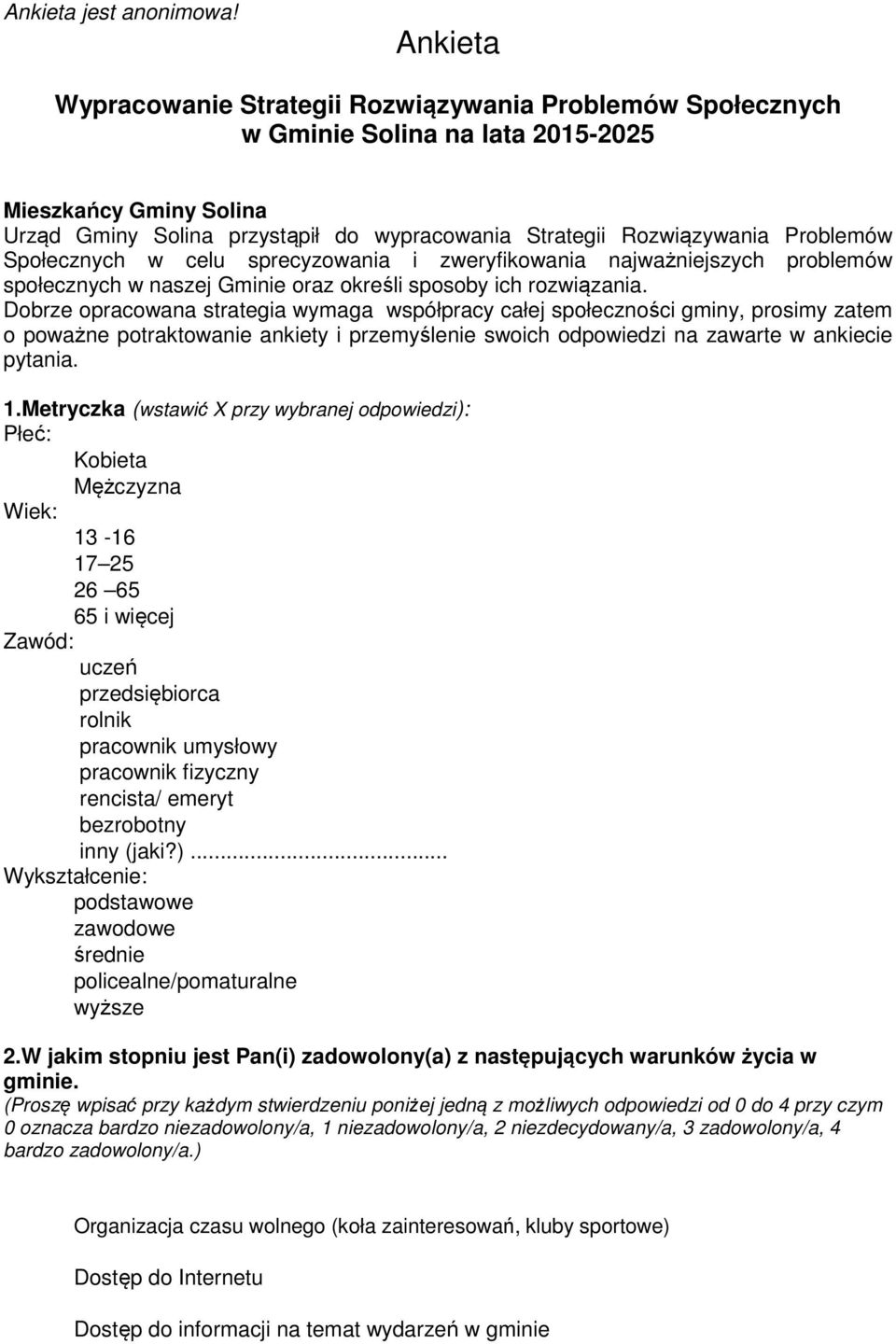 Problemów Społecznych w celu sprecyzowania i zweryfikowania najważniejszych problemów społecznych w naszej Gminie oraz określi sposoby ich rozwiązania.