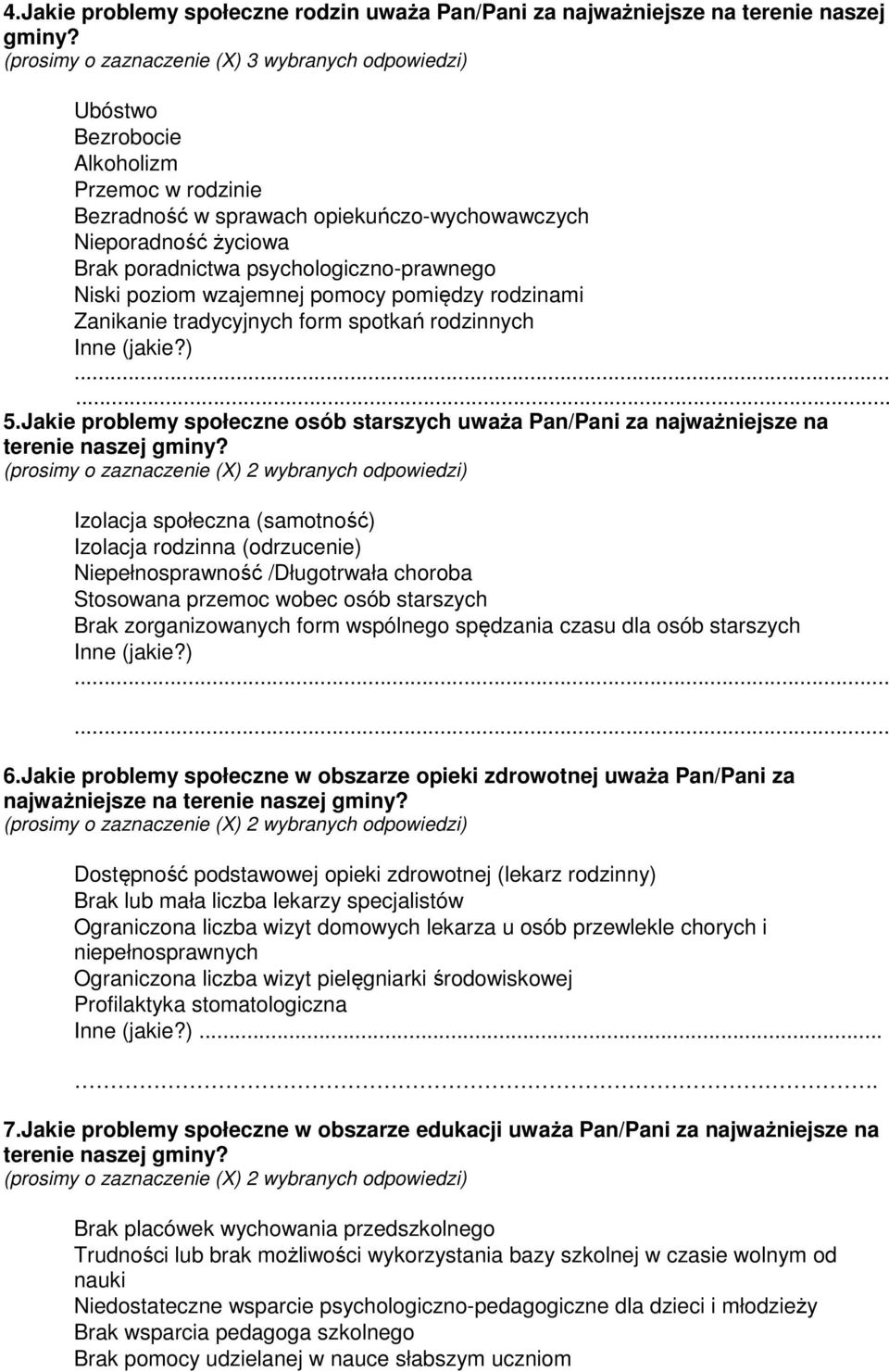 psychologiczno-prawnego Niski poziom wzajemnej pomocy pomiędzy rodzinami Zanikanie tradycyjnych form spotkań rodzinnych Inne (jakie?) 5.