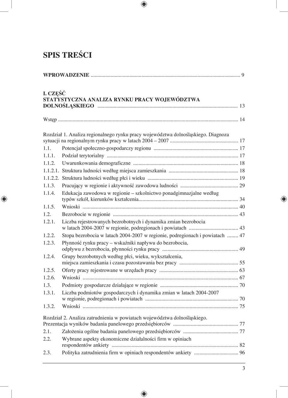 .. 18 1.1.2.2. Struktura ludności według płci i wieku... 19 1.1.3. Pracujący w regionie i aktywność zawodowa ludności... 29 1.1.4.