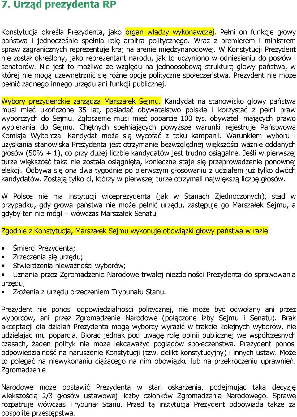 W Konstytucji Prezydent nie został określony, jako reprezentant narodu, jak to uczyniono w odniesieniu do posłów i senatorów.