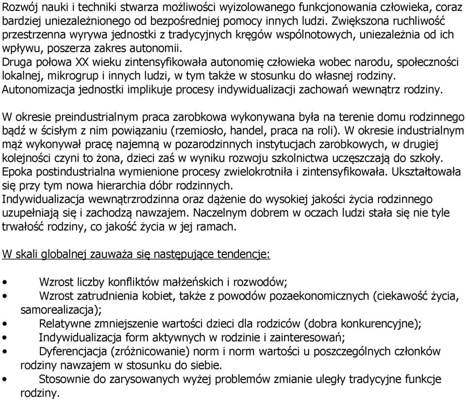 Druga połowa XX wieku zintensyfikowała autonomię człowieka wobec narodu, społeczności lokalnej, mikrogrup i innych ludzi, w tym także w stosunku do własnej rodziny.