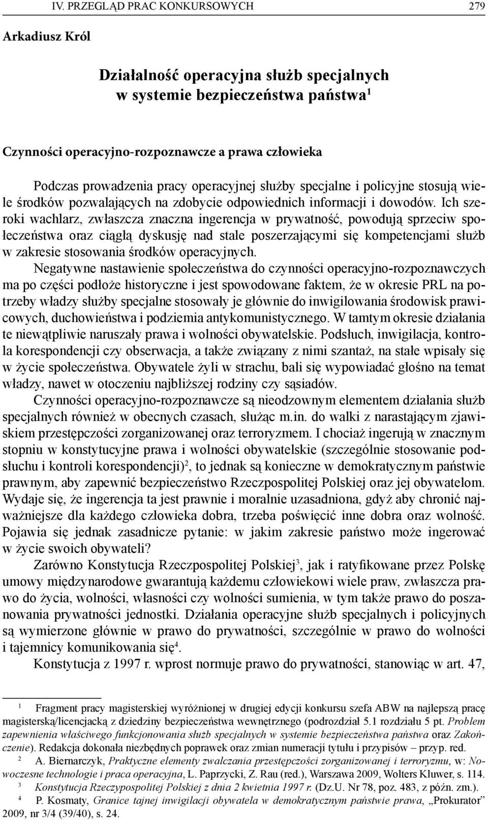 służby specjalne i policyjne stosują wiele środków pozwalających na zdobycie odpowiednich informacji i dowodów.
