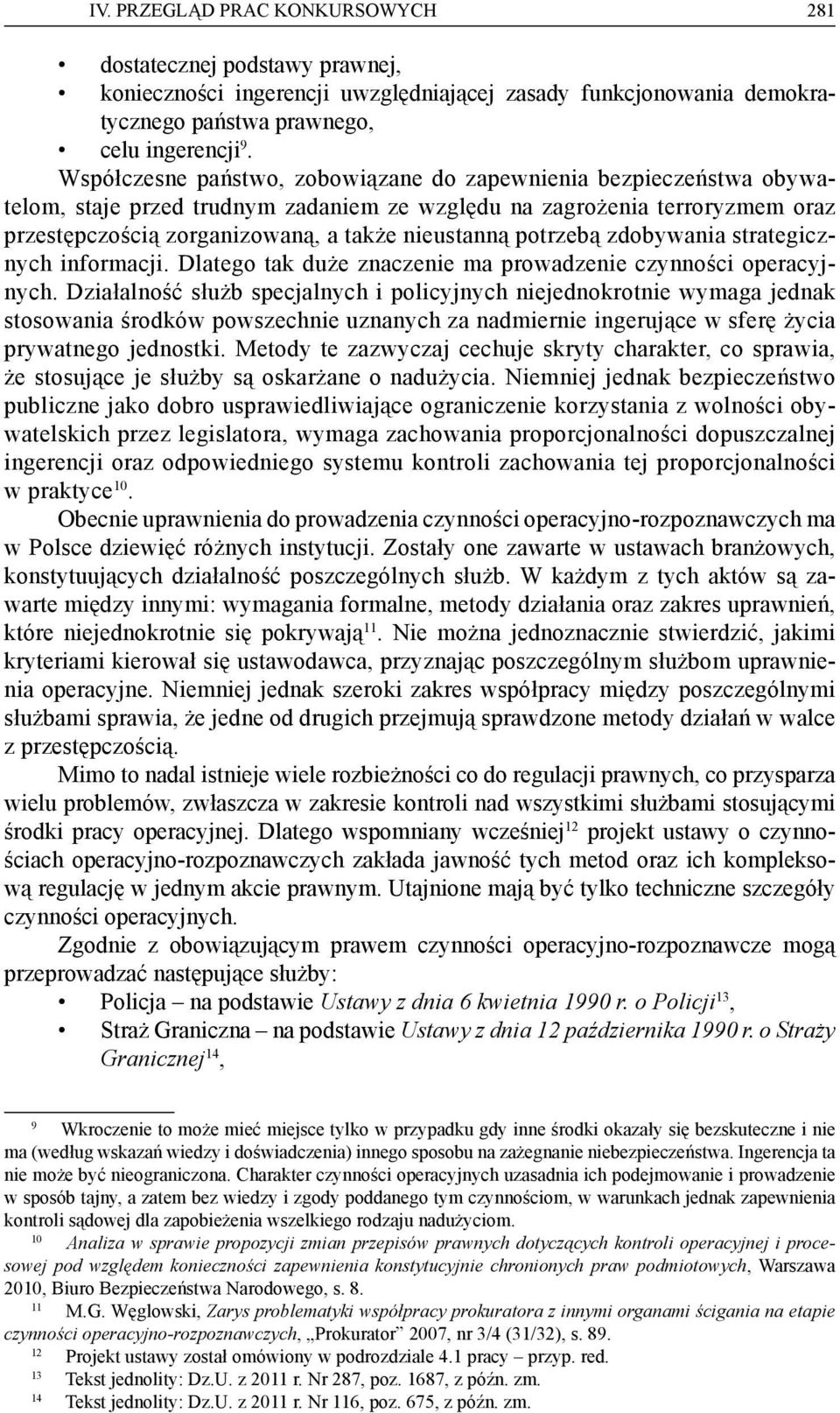 potrzebą zdobywania strategicznych informacji. Dlatego tak duże znaczenie ma prowadzenie czynności operacyjnych.