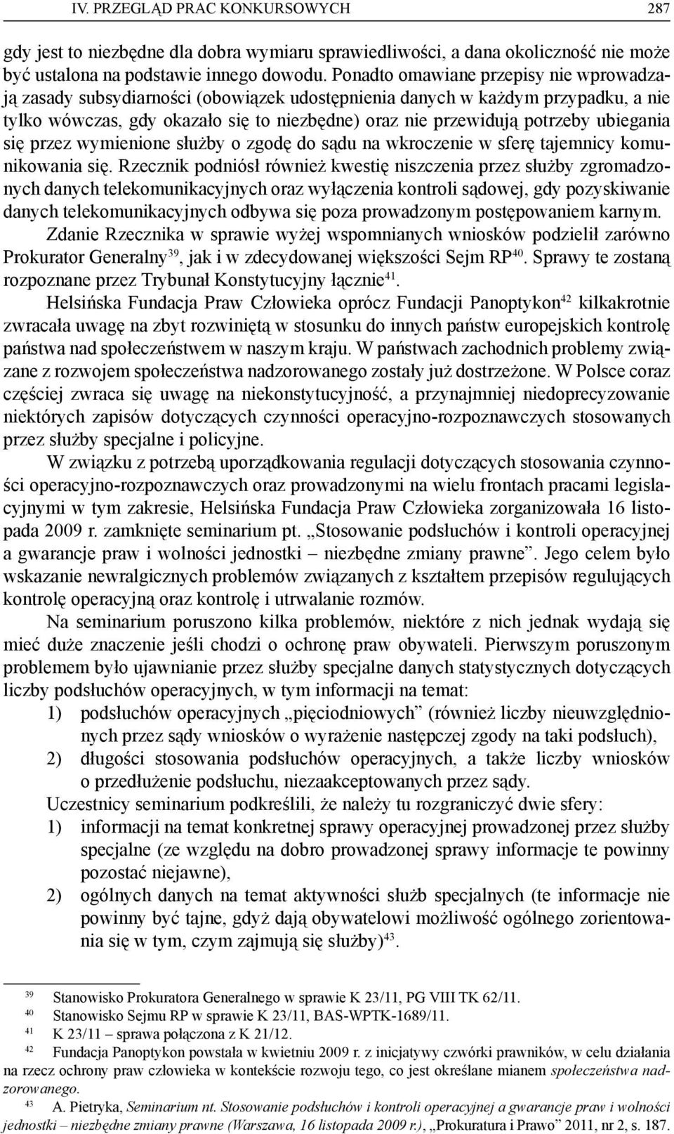 ubiegania się przez wymienione służby o zgodę do sądu na wkroczenie w sferę tajemnicy komunikowania się.
