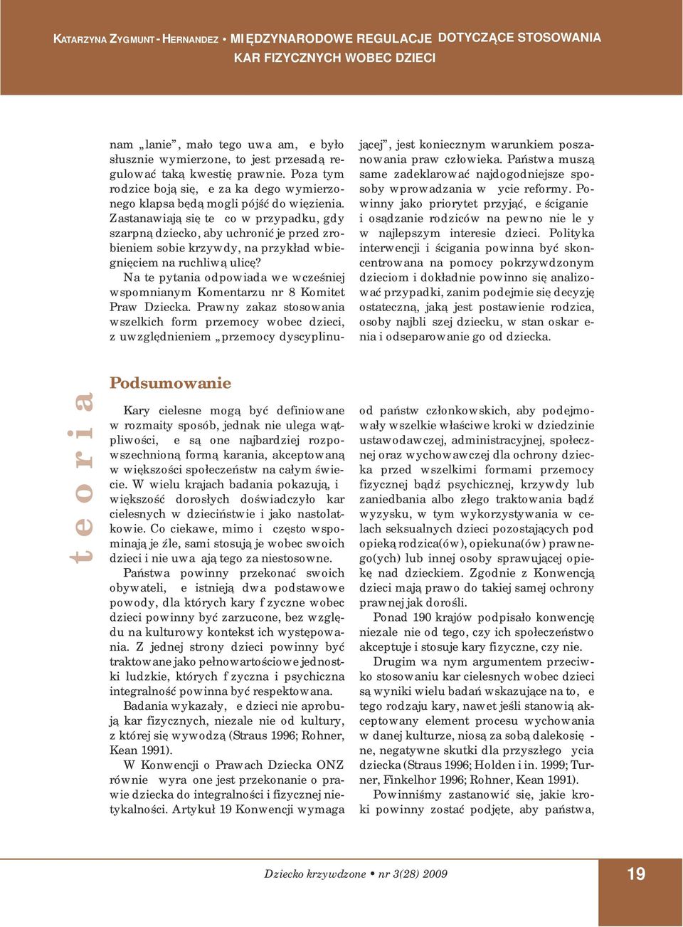 Na te pytania odpowiada we wcześniej wspomnianym Komentarzu nr 8 Komitet Praw Dziecka.