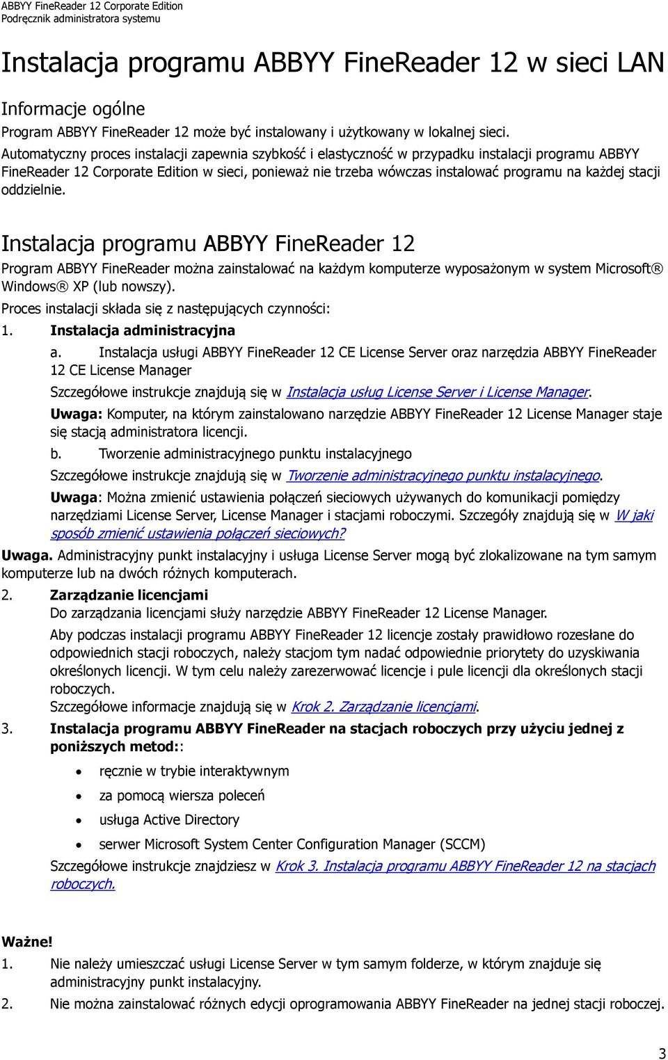 każdej stacji oddzielnie. Instalacja programu ABBYY FineReader 12 Program ABBYY FineReader można zainstalować na każdym komputerze wyposażonym w system Microsoft Windows XP (lub nowszy).